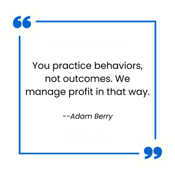 You practice behaviors not outcomes